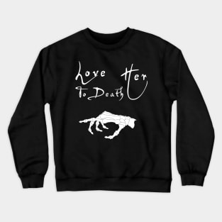 Love her Love him to death couple matching shirts Crewneck Sweatshirt